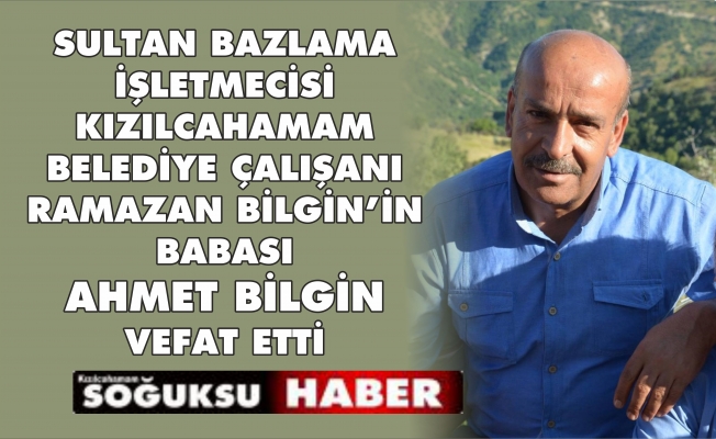 AHMET BİLGİN HAYATINI KAYBETTİ