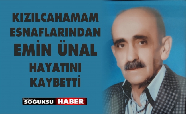 EMİN ÜNAL HAYATINI KAYBETTİ