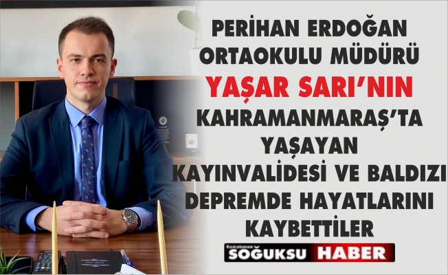 SARI AİLESİNİN KAHRAMANMARAŞTAKİ YAKINLARINDAN ACI HABER GELDİ