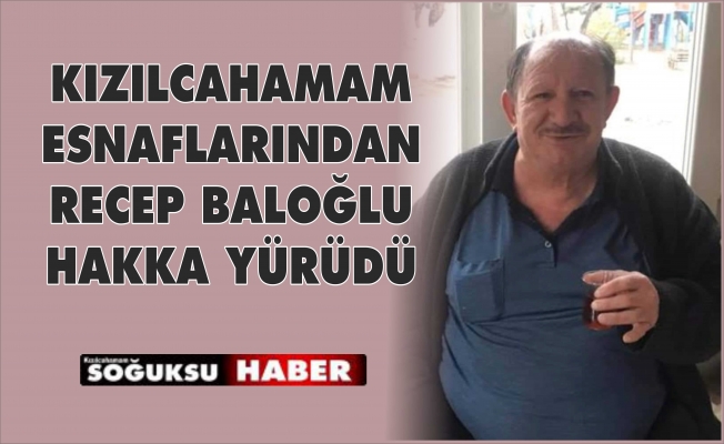 RECEP BALOĞLU HAYATINI KAYBETTİ