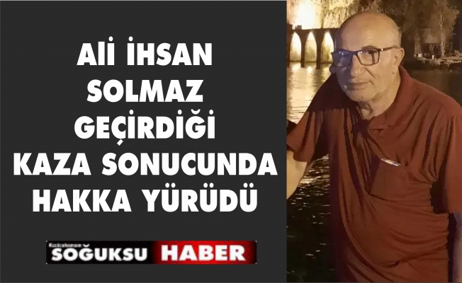 ALİİHSAN SOLMAZ  HAYATINI KAYBETTİ