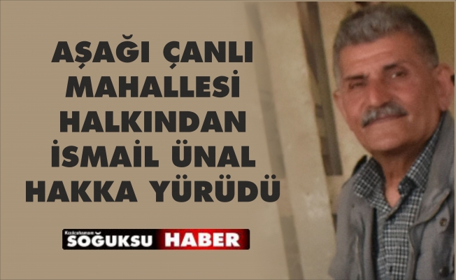 İSMAİL ÜNAL HAKKA YÜRÜDÜ