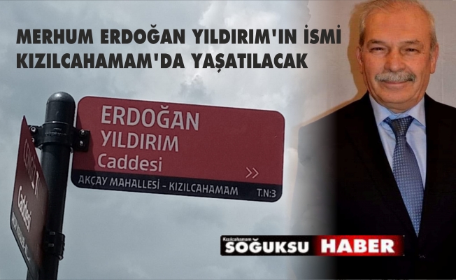 ERDOĞAN YILDIRIM'IN İSMİ BU CADDEYE VERİLDİ