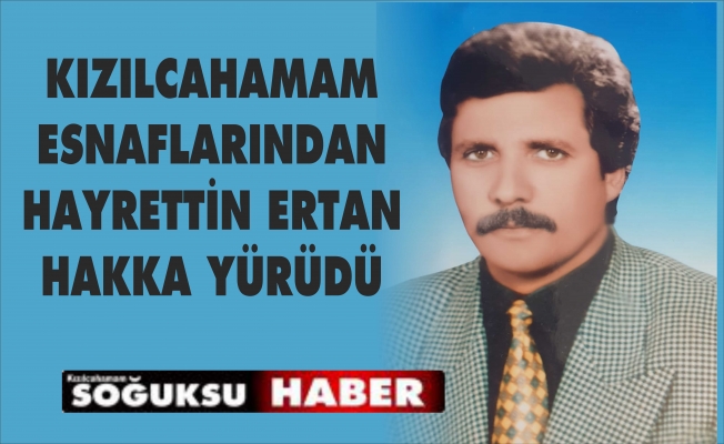 HAYRETTİN ERTAN VEFAT ETTİ