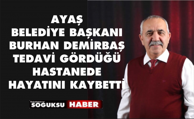 AYAŞ BELEDİYE BAŞKANI VEFAT ETTİ