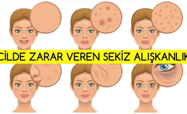 CİLDE ZARARLI 8 ALIŞKANLIK