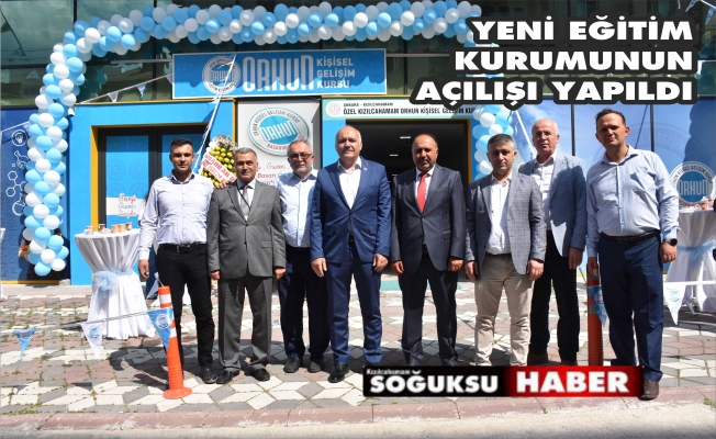 ORHUN EĞİTİM KURUMLARININ AÇILIŞI YAPILDI