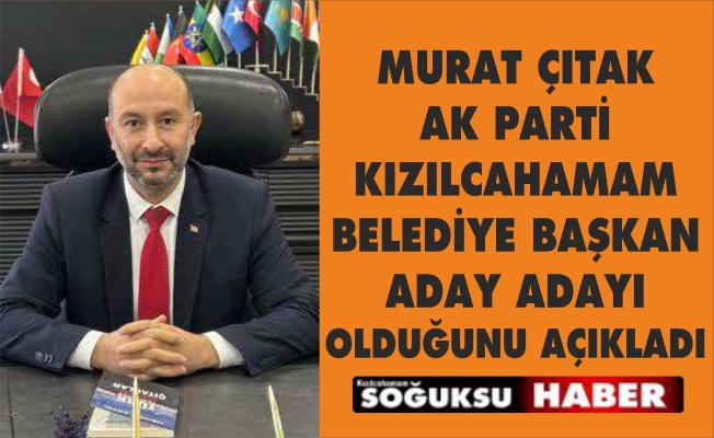 MURAT ÇITAK ADAY ADAYLI OLDUĞUNU AÇIKLADI