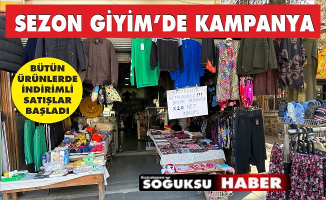 SEZON GİYİMDE KAMPANYALI SATIŞLAR BAŞLADI