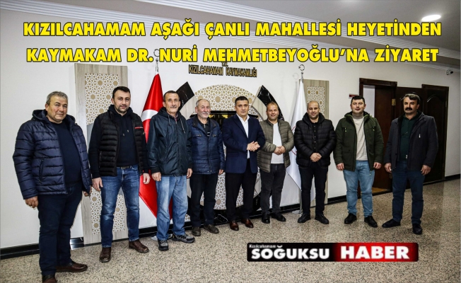 AŞAĞI ÇANLI MAHALLESİ HEYETİNDEN KAYMAKAM'A ZİYARET