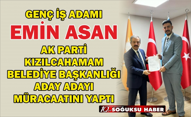 EMİN ASAN MÜRACAATINI YAPTI