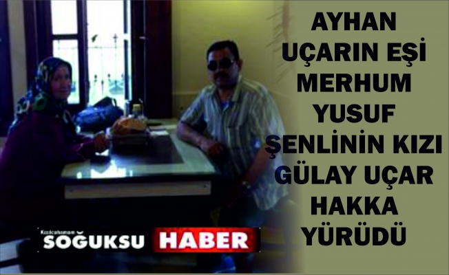 GÜLAY UÇAR HAKKA YÜRÜDÜ