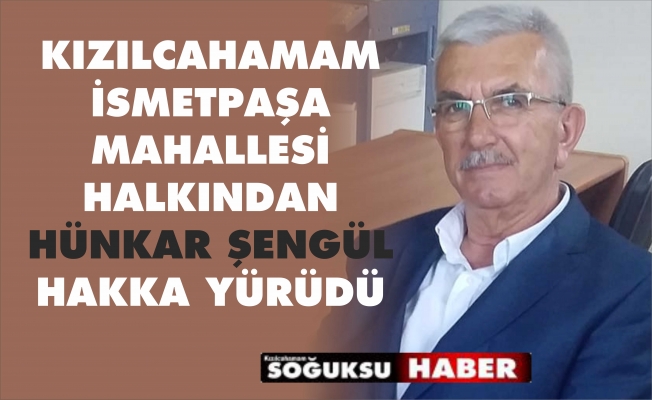 HÜNKAR ŞENGÜL HAKKA YÜRÜDÜ