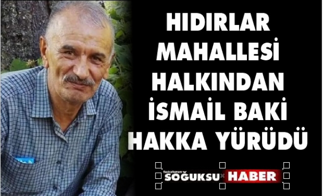 İSMAİL BAKİ HAKKA YÜRÜDÜ