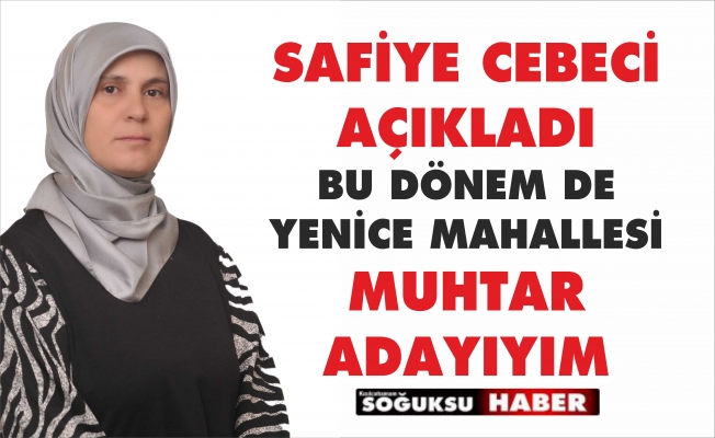 SAFİYE CEBECİ MUHTAR ADAYLIĞINI AÇIKLADI