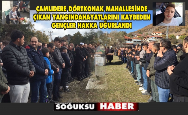 YANGINDA HAYATINI KAYBEDEN GENÇLER HAKKA UĞURLANDI