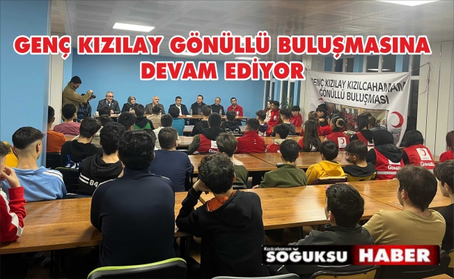 GENÇ KIZILAY GÖNÜLLÜ BULUŞMASI DEVAM EDİYOR