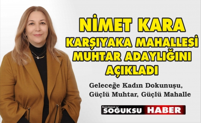 NİMET KARA KARŞIYAKA MAHALLESİNE MUHTAR ADAYI OLDU
