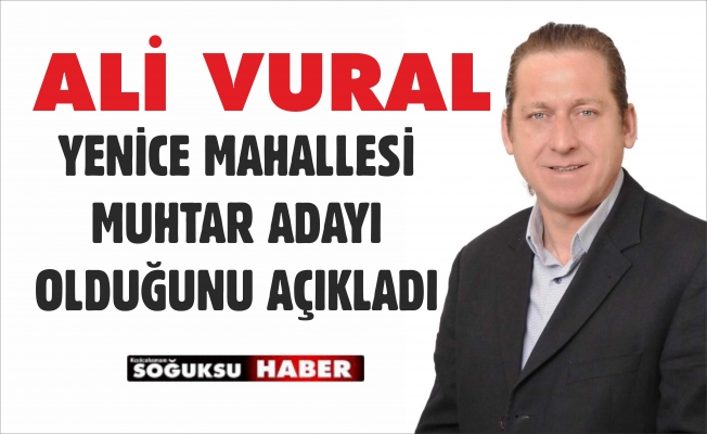 ALİ VURAL YENİCE MAHALLESİ İÇİN BENDE VARIM DEDİ