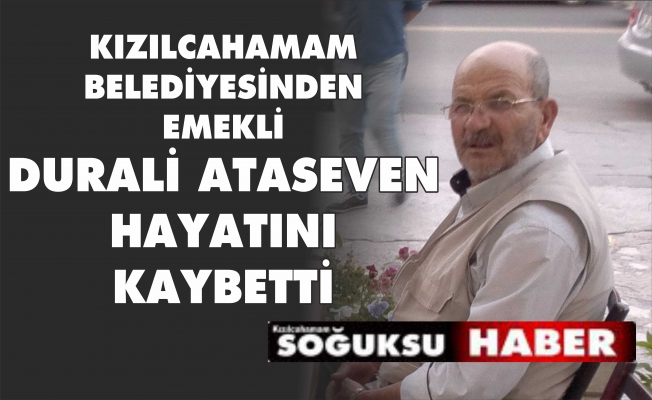 DURALİ ATASEVEN ORMANDA HAYATINI KAYBETTİ