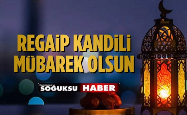 BUGÜN REGAİP KANDİLİ