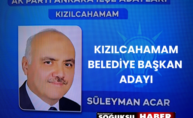KIZILCAHAMAM BELEDİYE BAŞKANI SÜLEYMAN ACAR YENİDEN ADAY GÖSTERİLDİ