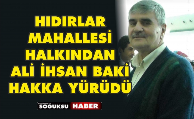 ALİİHSAN BAKİ HAKKA YÜRÜDÜ