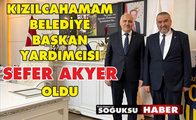 SEFER AKYER BAŞKAN YARDIMCISI OLDU