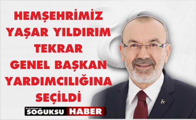 YAŞAR YILDIRIM TEKRAR GENEL BAŞKAN YARDIMCISI OLDU