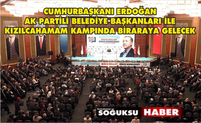 AK PARTİ YENİDEN KIZILCAHAMAM'DA KAMPA GİRECEK