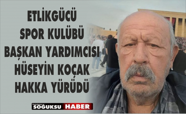 HÜSEYİN KOÇAK HAKKA YÜRÜDÜ