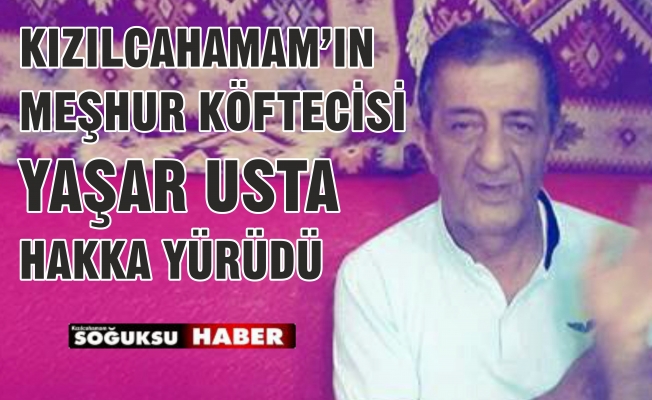 KÖFTECİ YAŞAR USTA HAKKA YÜRÜDÜ