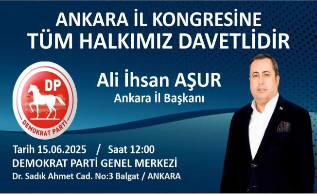 DEMOKRAT PARTİ ANKARA İL KONGRESİNE DAVET