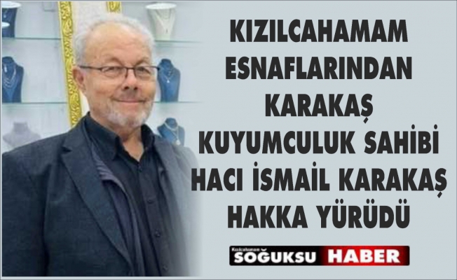 İSMAİL KARAKAŞ HAKKA YÜRÜDÜ