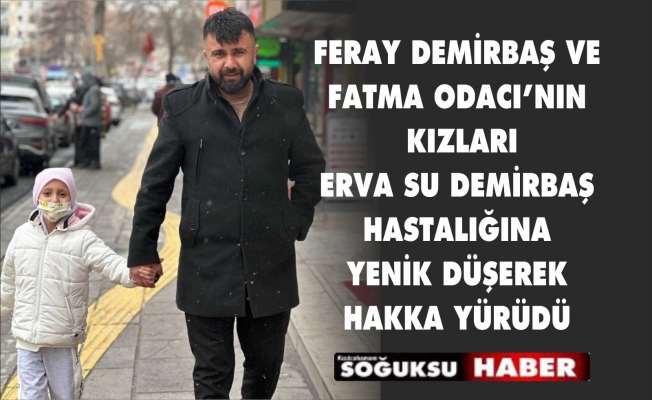ERVA SU DEMİRBAŞ HASTALIĞINA YENİK DÜŞTÜ