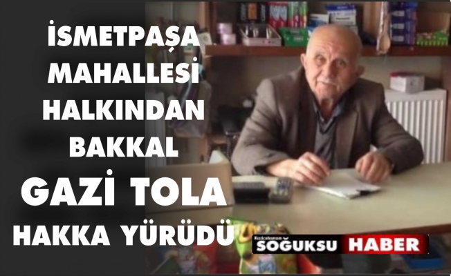 GAZİ TOLA HAKKA YÜRÜDÜ