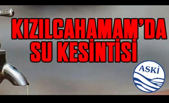 KIZILCAHAMAM'DA SU KESİNTİSİ YAPILACAK