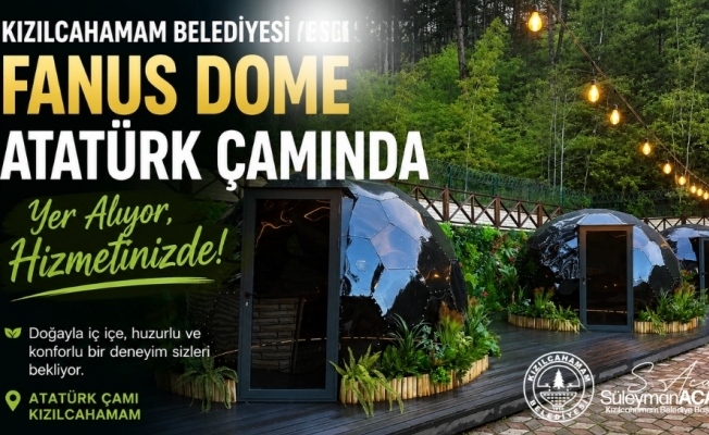 FANUS DOME HİZMETE AÇILDI