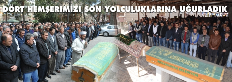 4 HEMŞERİMİZİ SON YOLCULUĞUNA UĞURLADIK