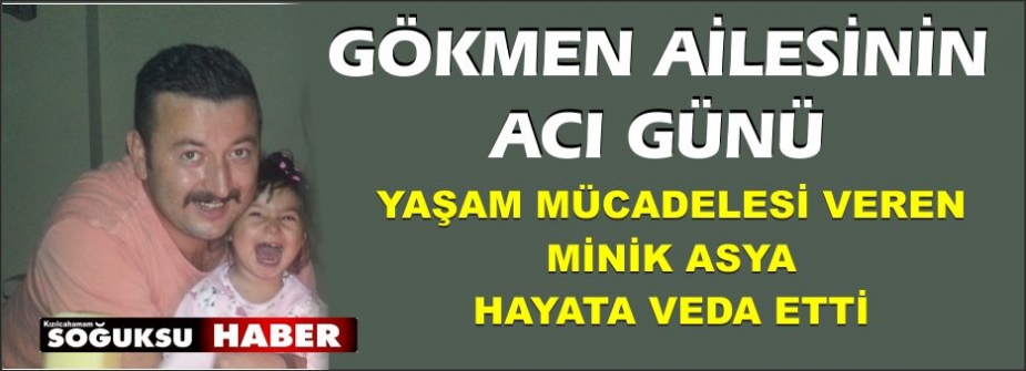 4 YAŞINDAKİ ASYA HAYAT VEDA ETTİ