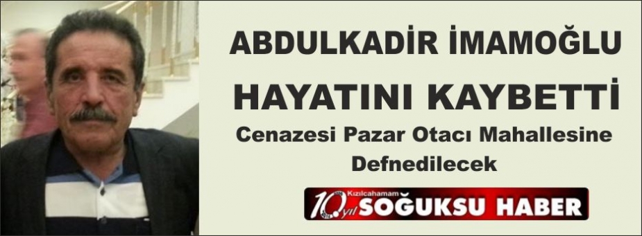 ABDULKADİR İMAMOĞLU HAYATINI KAYBETTİ