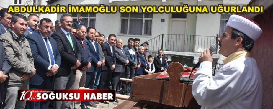  ABDULKADİR  İMAMOĞLU SON YOLCULUĞUNA UĞURLANDI