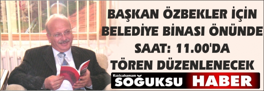 ADEM ÖZBEKLER İÇİN TÖREN DÜZENLENECEK