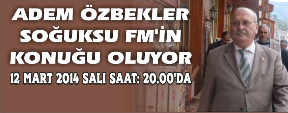 ADEM ÖZBEKLER SOĞUKSU FM'İN KONUĞU OLUYOR
