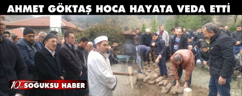  AHMET GÖKTAŞ HAYATA VEDA ETTİ