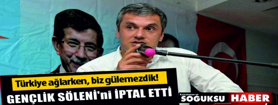 AK ARTİ 30 AĞUSTOS GENÇLİK ŞÖLENİNİ İPTAL ETTİ