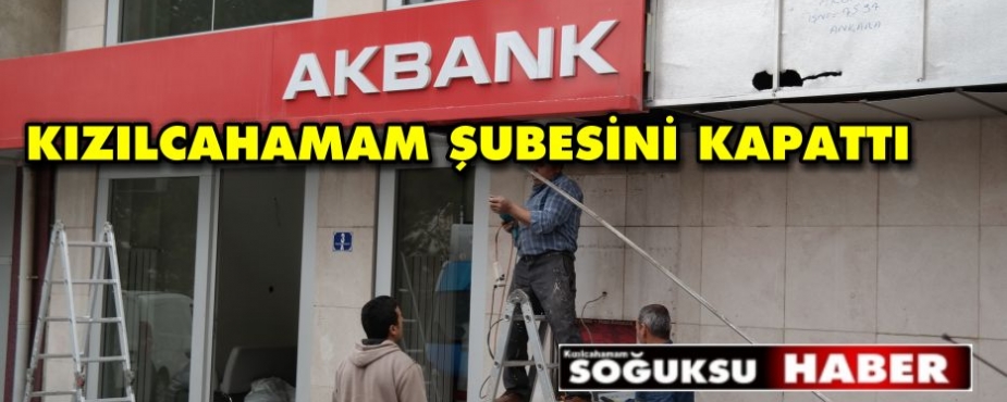 AK BANK KIZILCAHAMAM ŞUBESİNİ KAPATTI.
