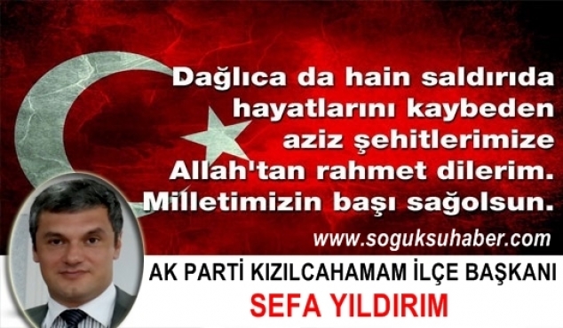 AK PARTİ İLÇE BAŞKANI SEFA YILDIRIM TERÖRÜ KINADI