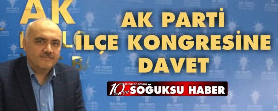  AK PARTİ İLÇE KONGRESİNE DAVET