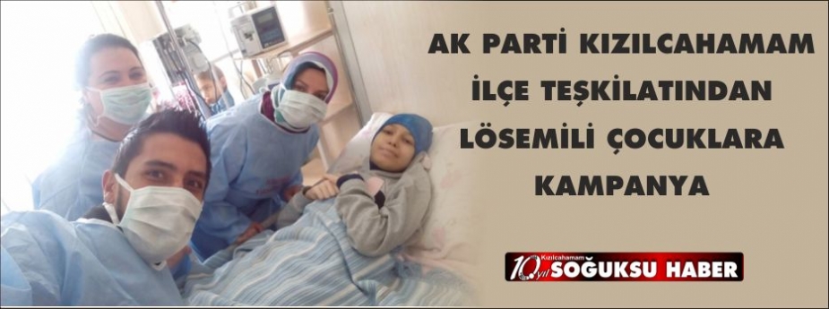 AK PARTİ KIZILCAHAMAM İLÇE TEŞKİLATINDAN LÖSEMİLİ ÇOCUKLARA KAMPANYA